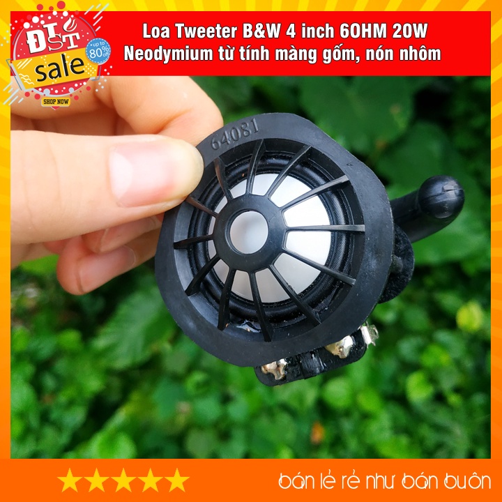 Loa Tweeter B&W 4 inch 6OHM 20W  Neodymium Magnetic từ tính màng gốm, nón nhôm